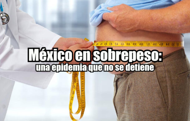 México en sobrepeso: una epidemia que no se detiene