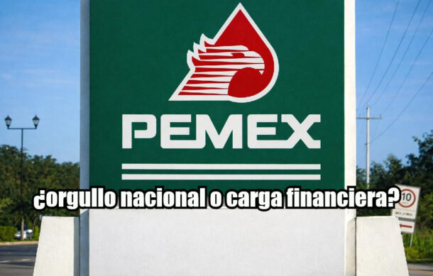 Pemex: ¿orgullo nacional o carga financiera?