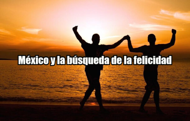 México y la búsqueda de la felicidad