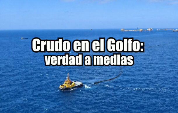 Crudo en el Golfo: verdad a medias