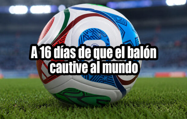 A 16 días de que el balón cautive al mundo