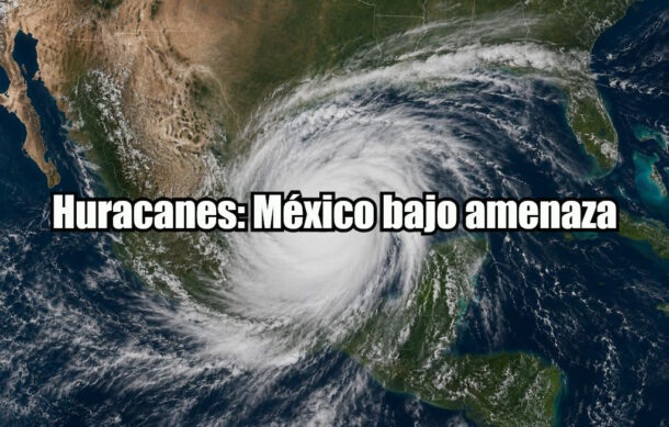 Huracanes: México bajo amenaza