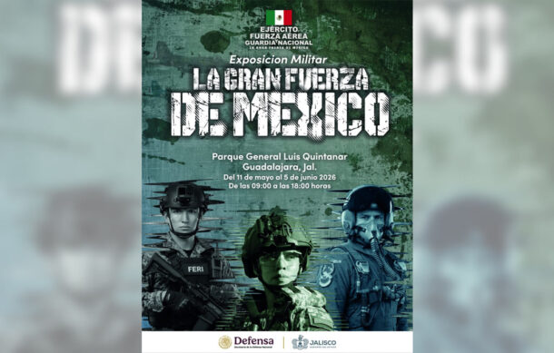 Exposición militar “La Gran Fuerza de México” llega a Guadalajara el 11 de mayo